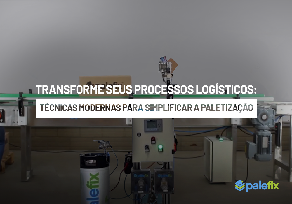 Transforme seus processos logísticos: Técnicas modernas para simplificar a Paletização