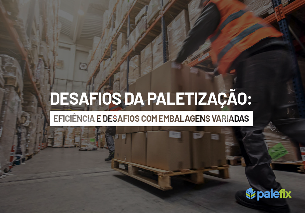 Desafios da paletização: Eficiência e desafios com embalagens variadas