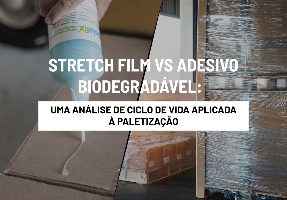 Stretch Film vs Adesivo Biodegradável: Uma Análise de Ciclo de Vida Aplicada à Paletização