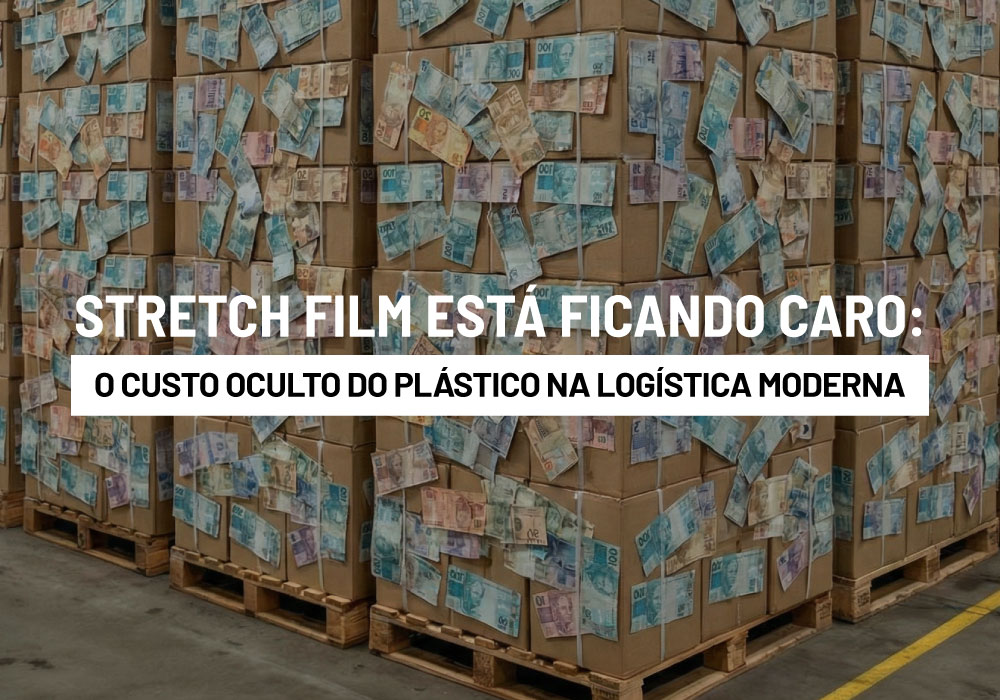 Stretch Film Está Ficando Caro: O Custo Oculto do Plástico na Logística Moderna